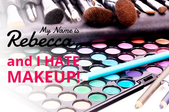 My name Is Rebecca, and I HATE makeup (most of the time)